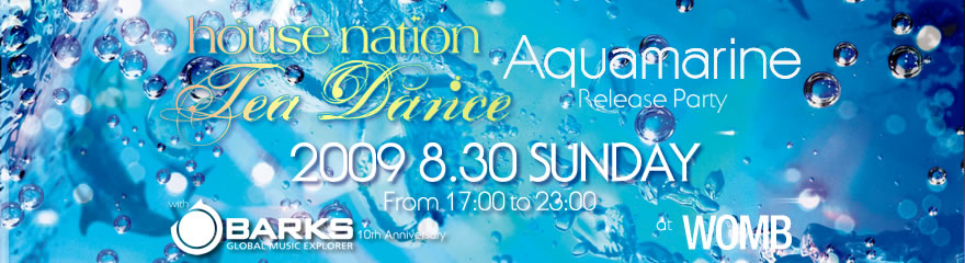 2009.8.30.sun HOUSE NATION Tea Dance Aquamarine Release Party with BARKS 10th Anniversary